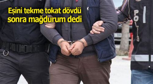 Tekme tokat dövdü, mağdurum dedi!