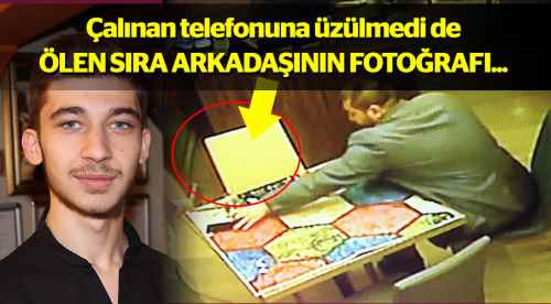 Telefona üzülmedi, ölen arkadaşının!..