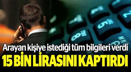 Telefonla 15 bin lirasını dolandırdılar