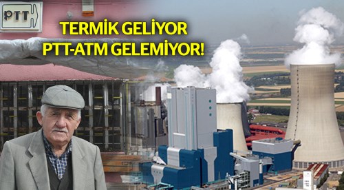 Termik geliyor PTT-ATM gelemiyor!