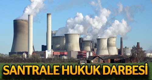 Termik santrale hukuk darbesi