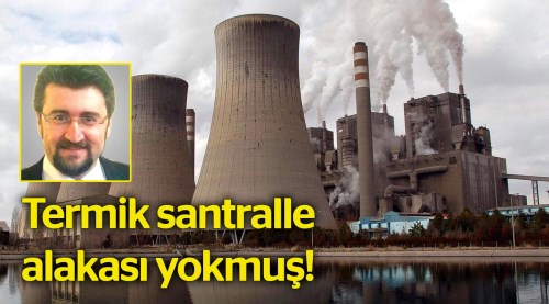 Termik santralle alakası yokmuş!