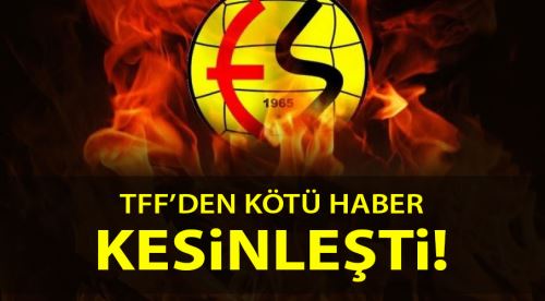 TFF'den Eskişehirspor'a kötü haber!