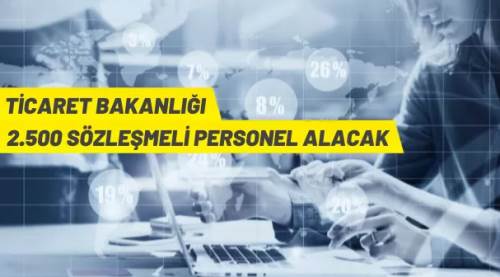  Ticaret Bakanlığı, 2.500 Sözleşmeli Personel alacak