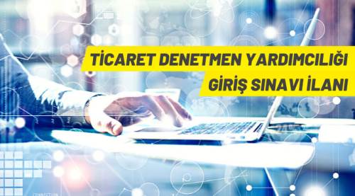 Ticaret Bakanlığı 175 Ticaret Denetmen Yardımcısı alacak