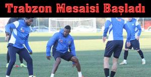 Trabzon mesaisi başladı