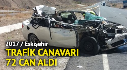Trafik canavarı 72 can aldı!
