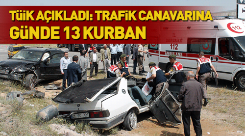 Trafik canavarına günde 13 kurban