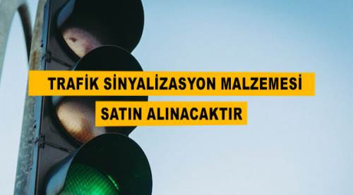 Trafik sinyalizasyon malzemesi satın alınacaktır