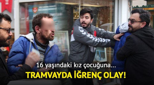 Tramvayda iğrenç olay!