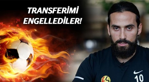 Transferimi engellediler!