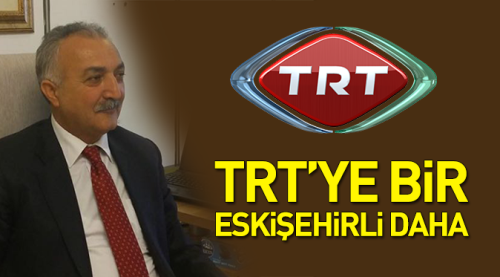 TRT'ye bir Eskişehirli daha