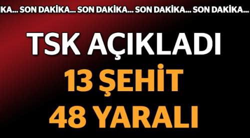 TSK: 13 şehit, 48 yaralı