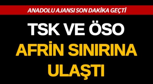 TSK Afrin ilçe sınırına ulaştı