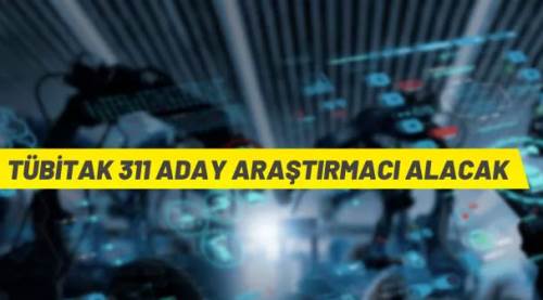 TÜBİTAK 311 araştırmacı alacak