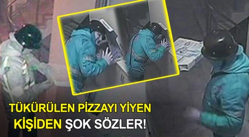 Tükürülen pizzayı yiyen kişi konuştu!