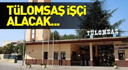 TÜLOMSAŞ işçi alacak, işte detaylar...