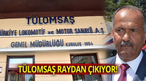 TÜLOMSAŞ raydan çıkıyor