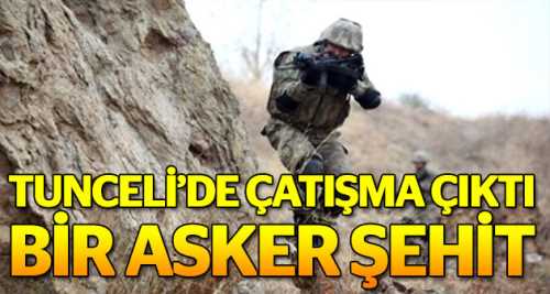 Tunceli'de çatışma: 1 asker şehit oldu