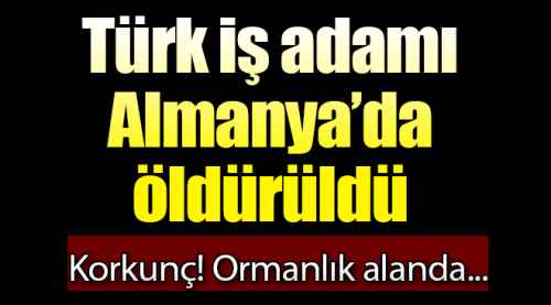Türk iş adamı Almanya'da öldürüldü