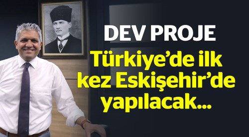 Türkiye'de ilk kez Eskişehir'de yapılacak