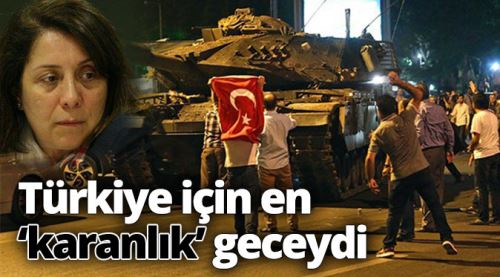 Türkiye için en karanlık geceydi
