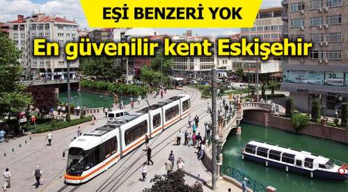 Türkiye'nin en güvenli şehri Eskişehir