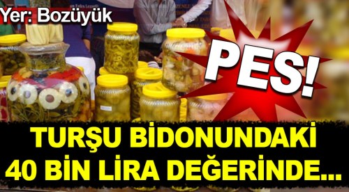 Turşu bidonundaki altınlar buhar oldu