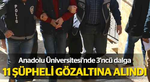 Üçüncü dalga operasyonda 11 gözaltı