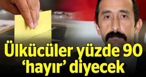 Ülkücüler yüzde 90 'hayır' diyecek