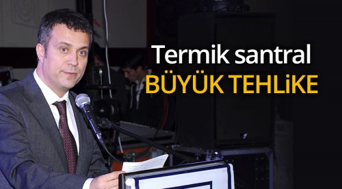 Ünal: Büyük tehlike