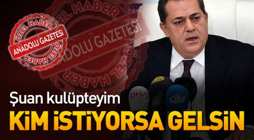 Ünal: Kulüpteyim! Kim istiyorsa gelsin