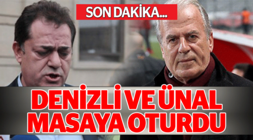 Ünal ve Denizli masaya oturdu