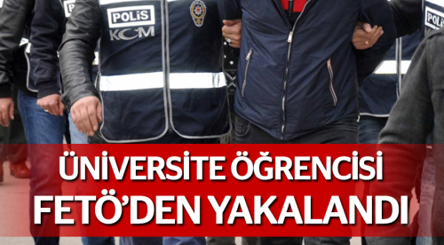 Üniversite öğrencisi FETÖ'den yakalandı