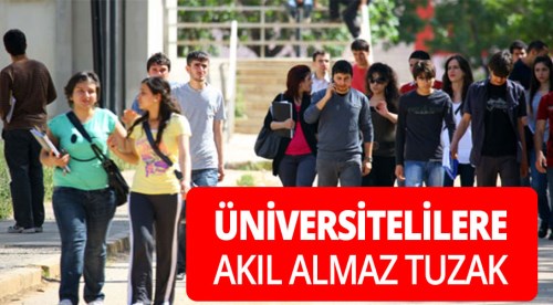 Üniversitelilere akılalmaz tuzak!
