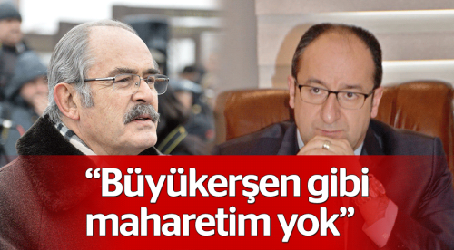 Ünlü: Büyükerşen gibi maharetim yok