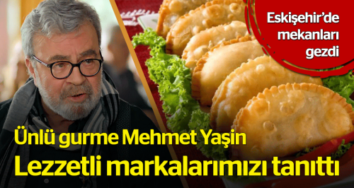 Ünlü gurme ‘lezzetli markalarımızı’ tanıttı