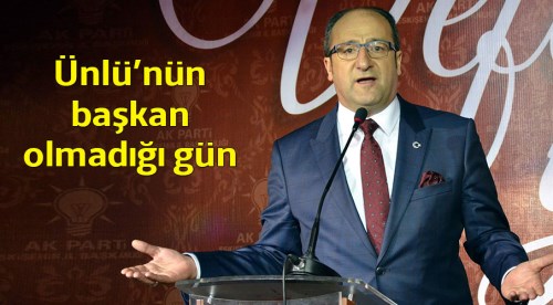 Ünlü’nün Başkan olmadığı gün!