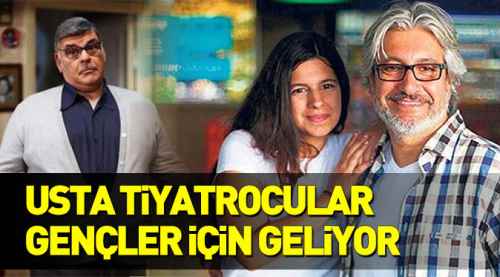 Usta tiyatrocular gençler için geliyor