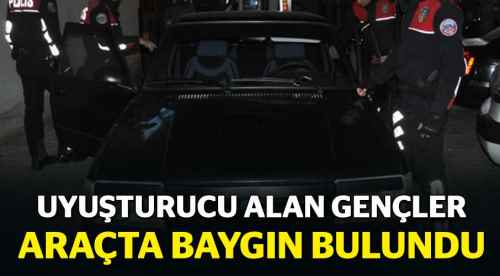 Uyuşturucu alan gençler araçta baygın bulundu