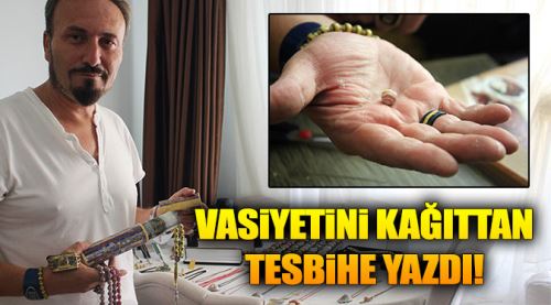 Vasiyetini kağıttan tesbihe yazdı