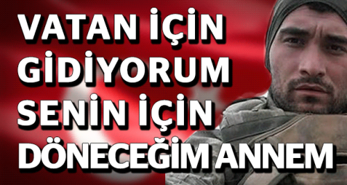 VATAN İÇİN GİDİYORUM ANNEM...