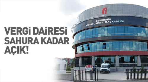 Vergi Dairesi sahura kadar açık!