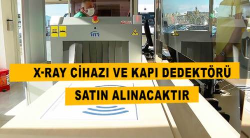 X-ray cihazı ve kapı dedektörü satın alınacaktır