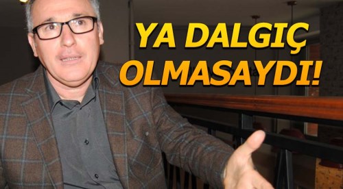 Ya Atilay Dalgıç olmasaydı?