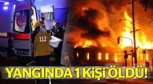 Yangında 1 kişi hayatını kaybetti