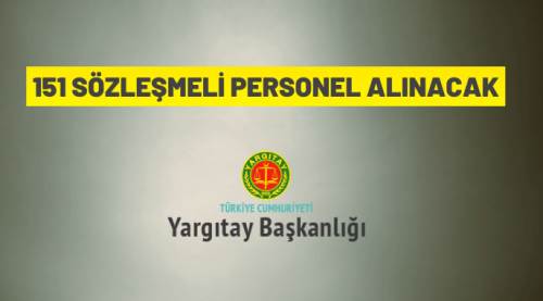 Yargıtay Başkanlığı 151 Sözleşmeli Personel istihdam edecek