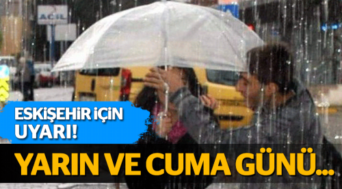 Yarın ve cuma günü Eskişehir yağışlı