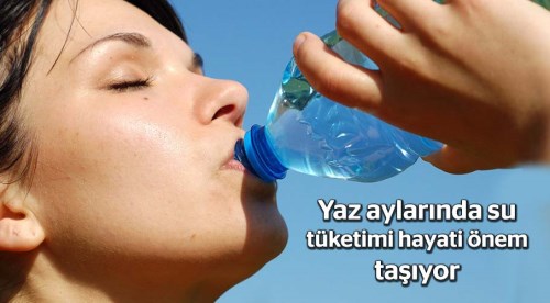 Yaz aylarında su tüketimi hayati önem taşıyor