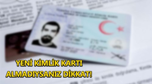 Yeni çipli kimlik almadıysanız dikkat!